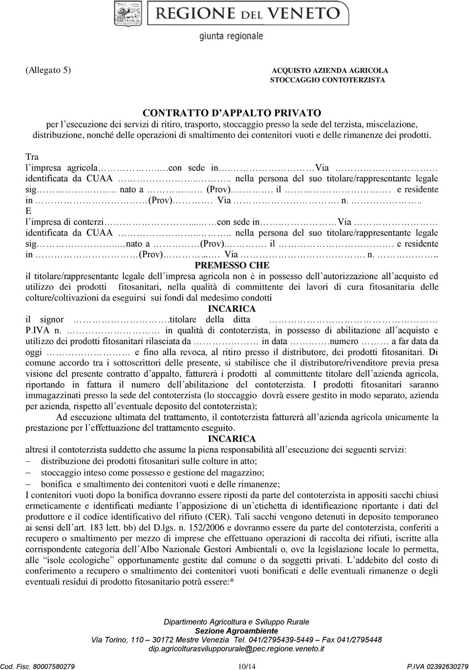 ... nella persona del suo titolare/rappresentante legale sig.. nato a (Prov).. il. e residente in (Prov). Via. n... E l impresa di conterzi... con sede in. Via identificata da CUAA.