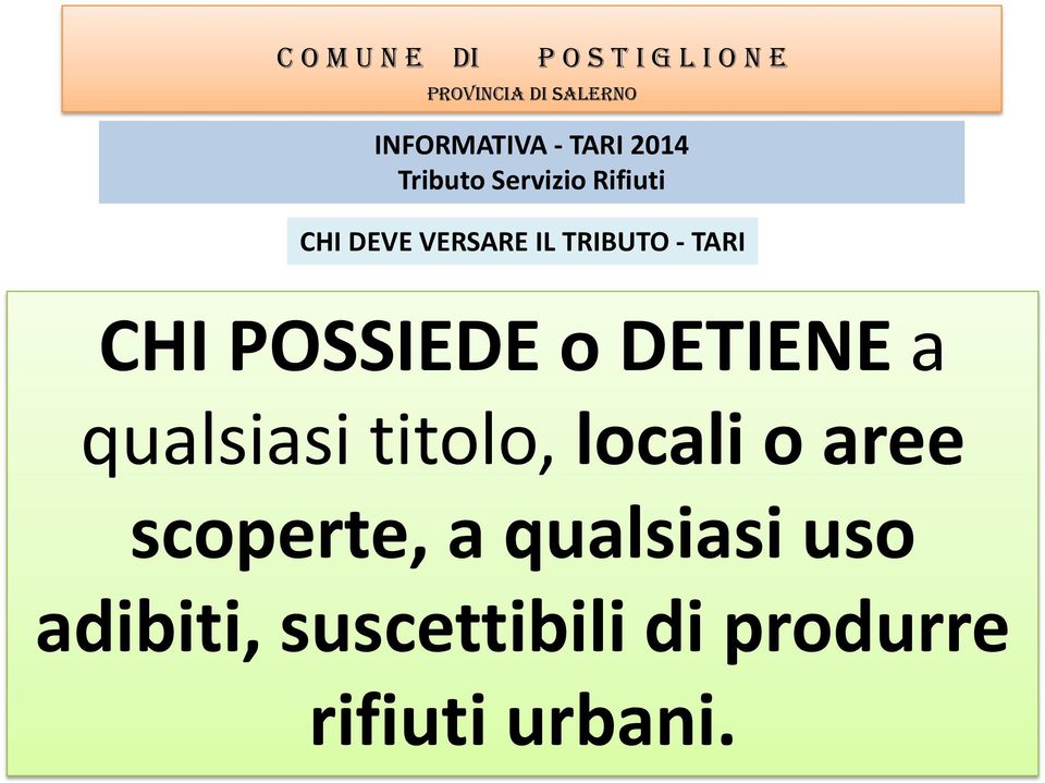 POIEDE o DETIENE a qualsiasi titolo, locali o aree scoperte,