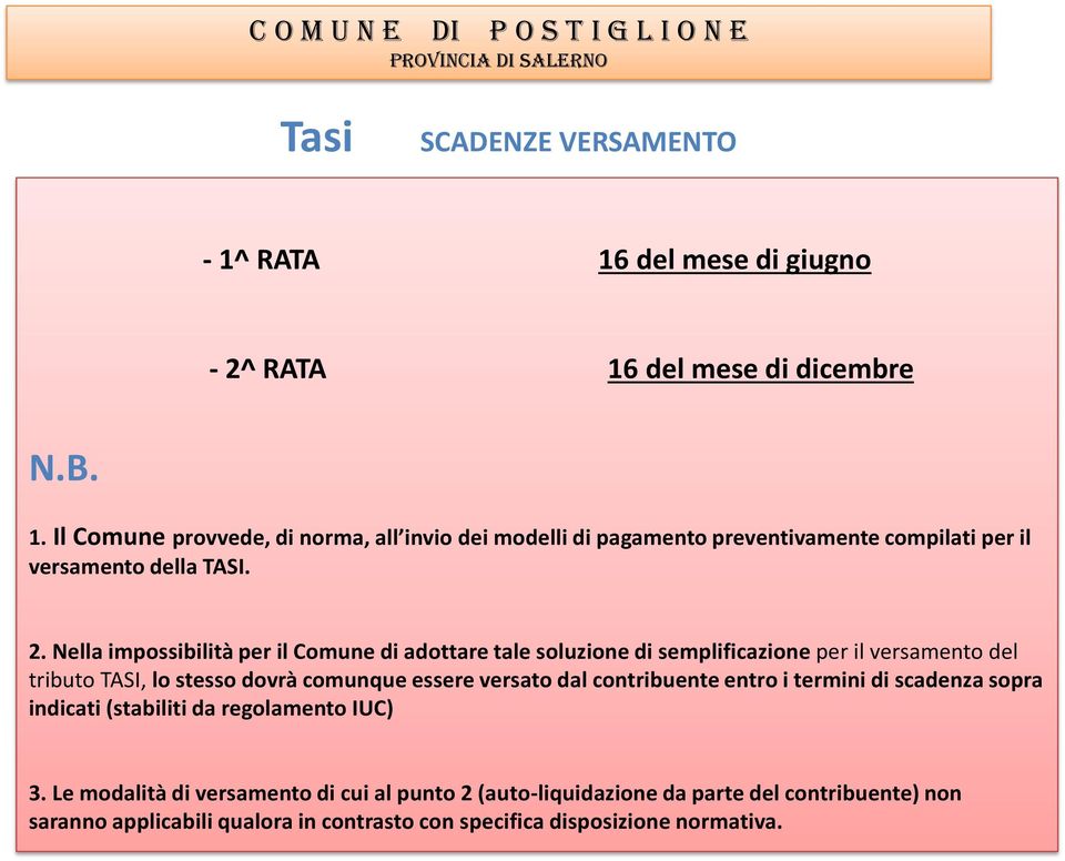 2. Nella impossibilità per il Comune di adottare tale soluzione di semplificazione per il versamento del tributo TAI, lo stesso dovrà comunque essere versato dal