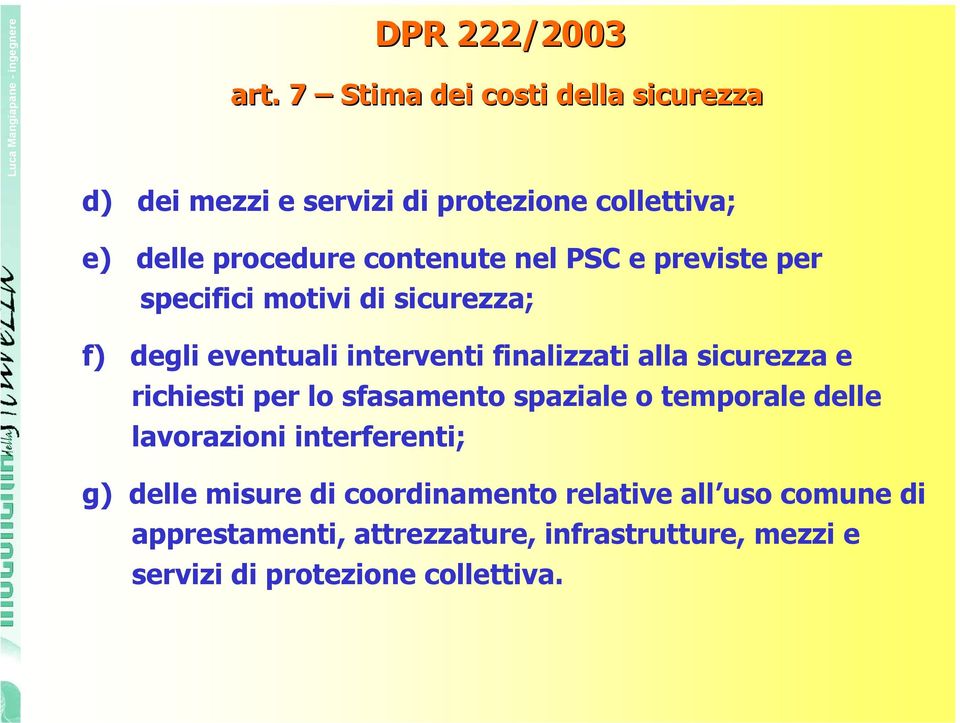 PSC e previste per specifici motivi di sicurezza; f) degli eventuali interventi finalizzati alla sicurezza e