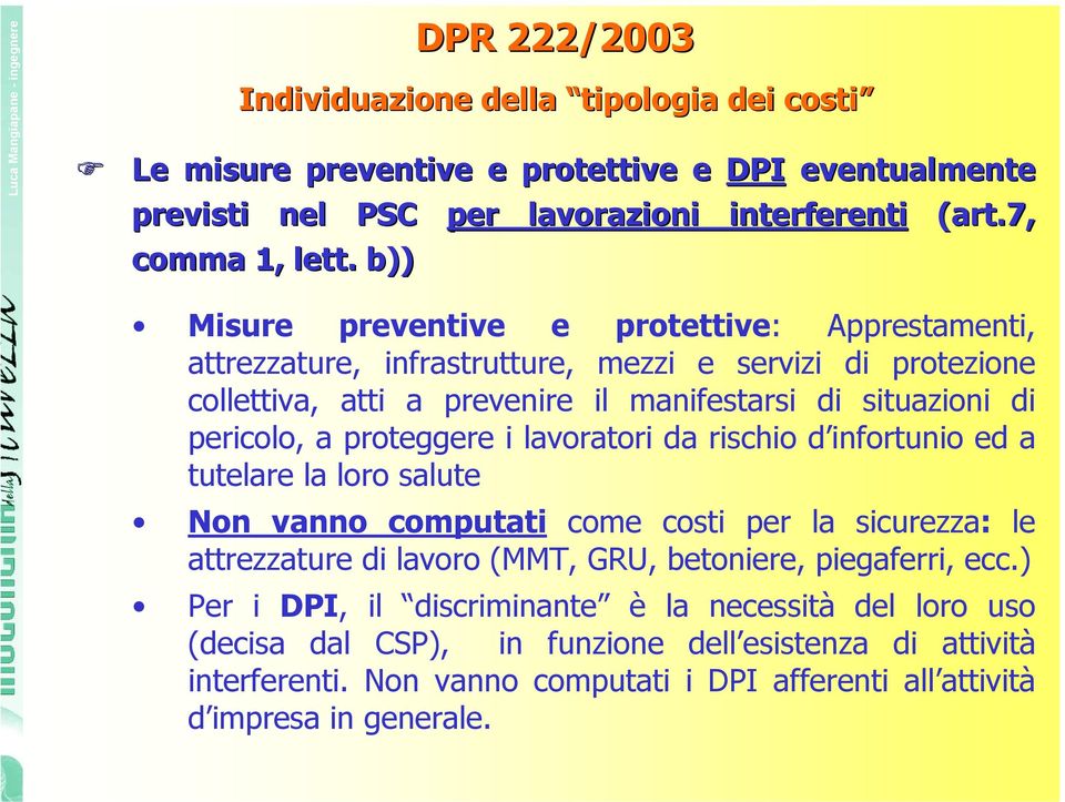 proteggere i lavoratori da rischio d infortunio ed a tutelare la loro salute Non vanno computati come costi per la sicurezza: le attrezzature di lavoro (MMT, GRU, betoniere, piegaferri,