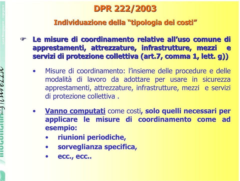 g)) Misure di coordinamento: l insieme delle procedure e delle modalità di lavoro da adottare per usare in sicurezza apprestamenti, attrezzature,