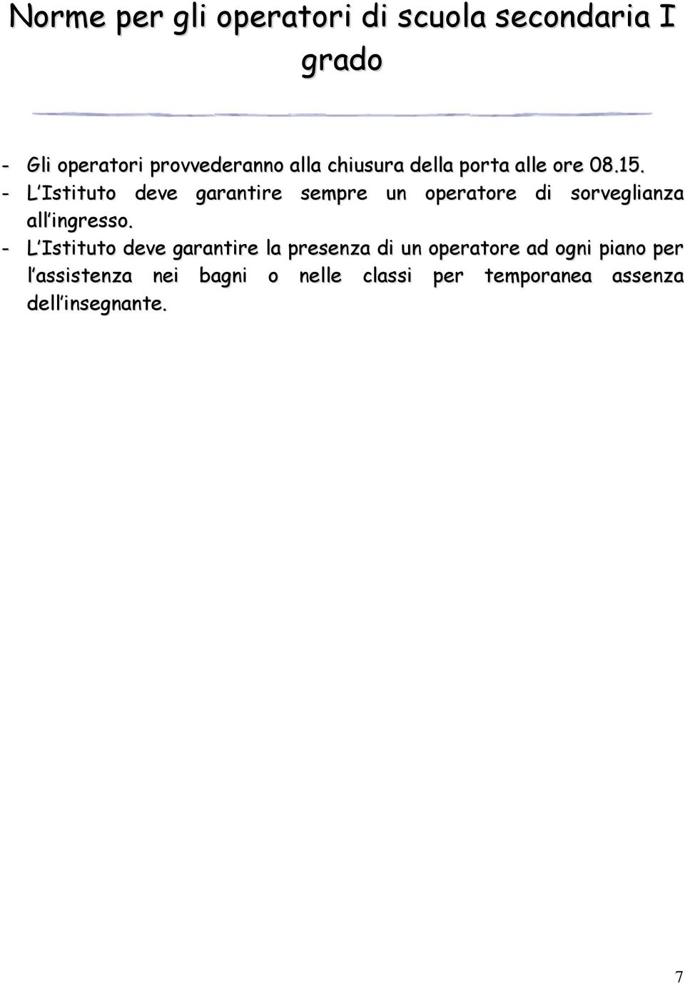 - L Istituto deve garantire sempre un operatore di sorveglianza all ingresso.