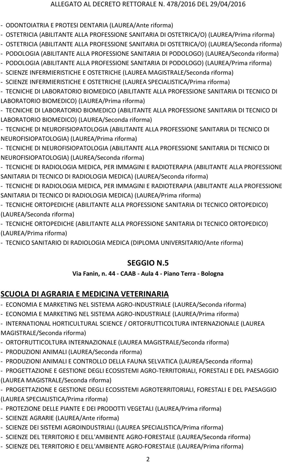 INFERMIERISTICHE E OSTETRICHE (LAUREA - SCIENZE INFERMIERISTICHE E OSTETRICHE (LAUREA SPECIALISTICA/Prima - TECNICHE DI LABORATORIO BIOMEDICO (ABILITANTE ALLA PROFESSIONE SANITARIA DI TECNICO DI