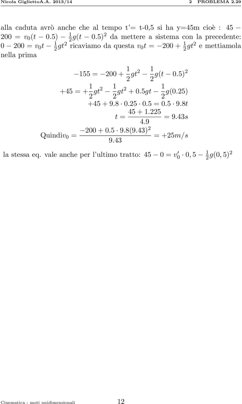 155 = 200+ 1 2 gt2 1 2 g(t 0.5)2 +45 = + 1 2 gt2 1 2 gt2 +0.5gt 1 2 g(0.25) +45+9.8 0.25 0.5 = 0.5 9.8t t = 45+1.225 = 9.43s 4.