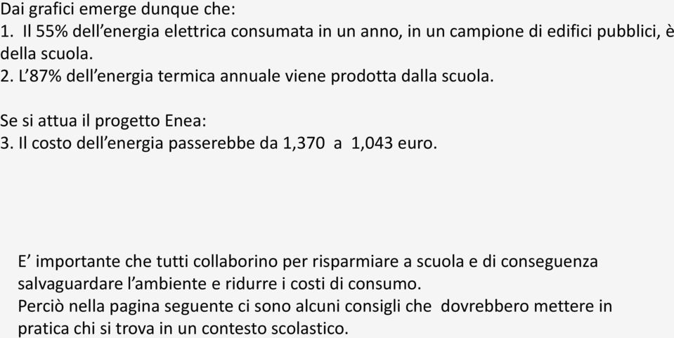 Il costo dell energia passerebbe da 1,370 a 1,043 euro.