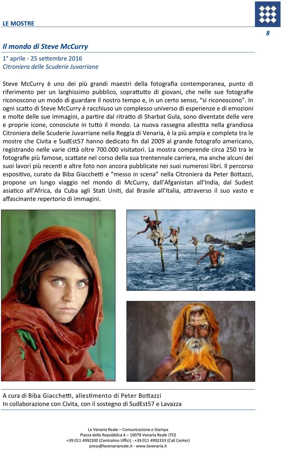 In ogni scatto di Steve McCurry è racchiuso un complesso universo di esperienze e di emozioni e molte delle sue immagini, a partire dal ritratto di Sharbat Gula, sono diventate delle vere e proprie