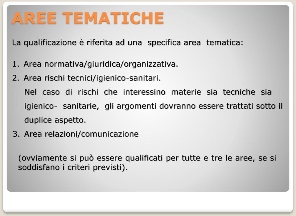 Nel caso di rischi che interessino materie sia tecniche sia igienico- sanitarie, gli argomenti dovranno