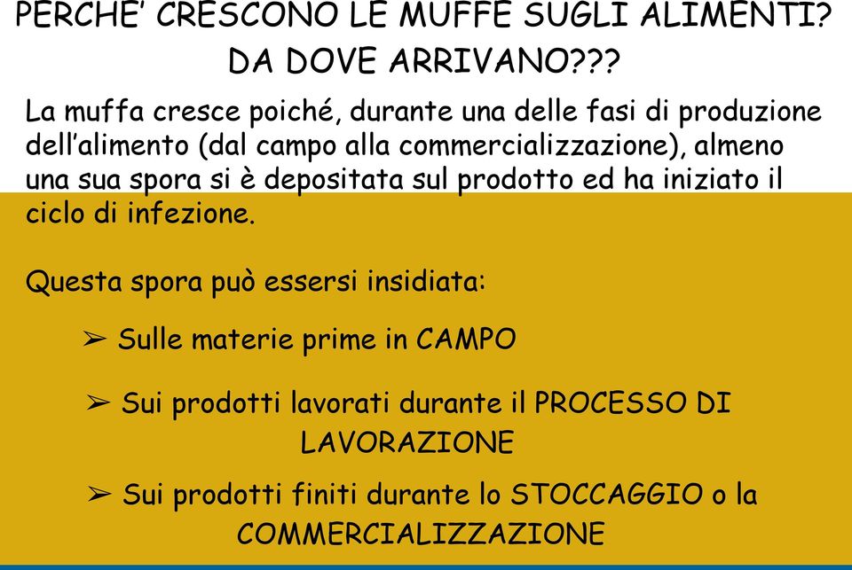 commercializzazione), almeno una sua spora si è depositata sul prodotto ed ha iniziato il ciclo di infezione.