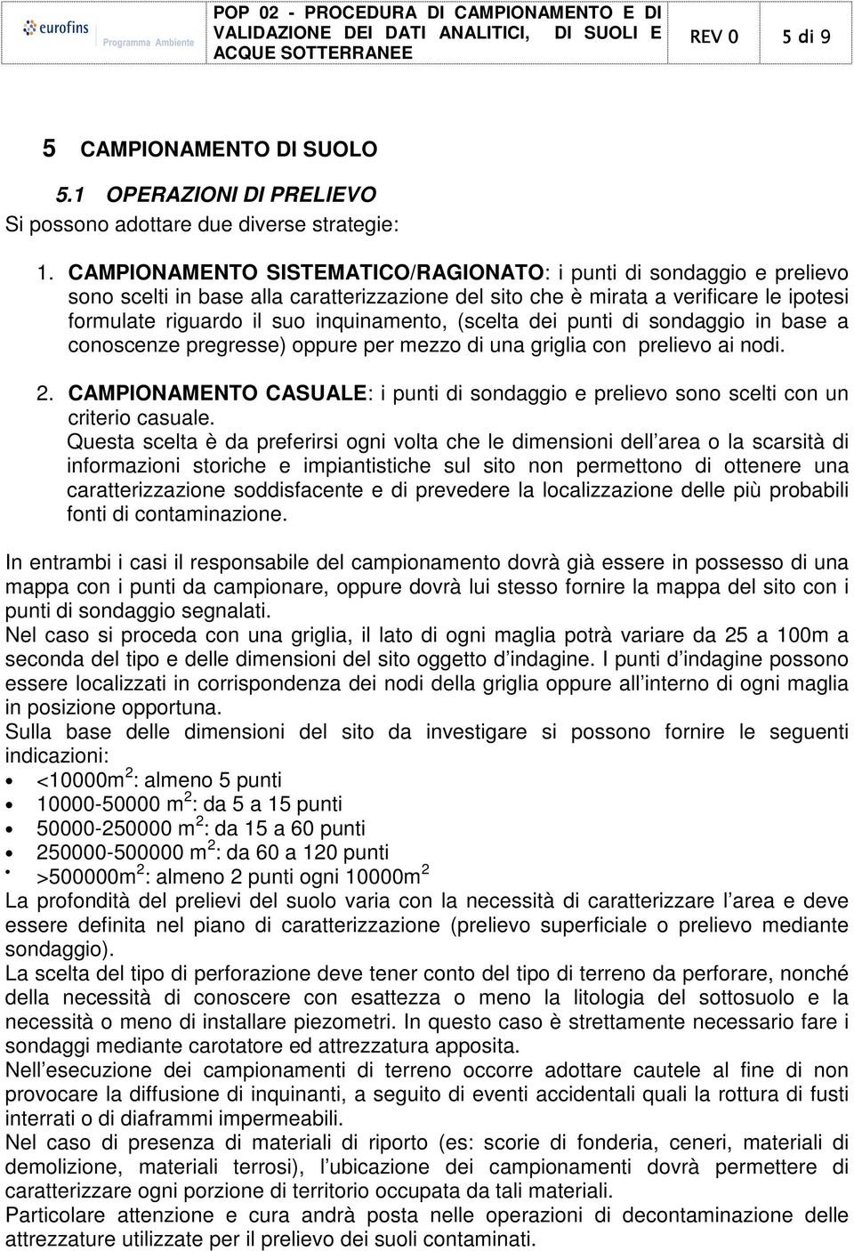 (scelta dei punti di sondaggio in base a conoscenze pregresse) oppure per mezzo di una griglia con prelievo ai nodi. 2.