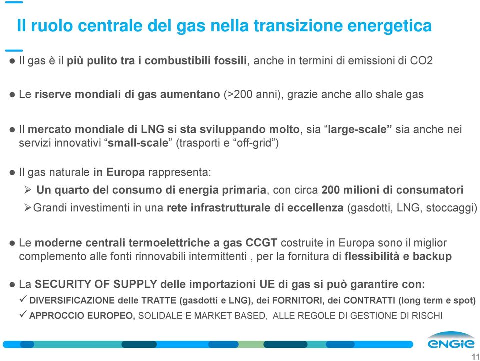 Un quarto del consumo di energia primaria, con circa 200 milioni di consumatori Grandi investimenti in una rete infrastrutturale di eccellenza (gasdotti, LNG, stoccaggi) Le moderne centrali