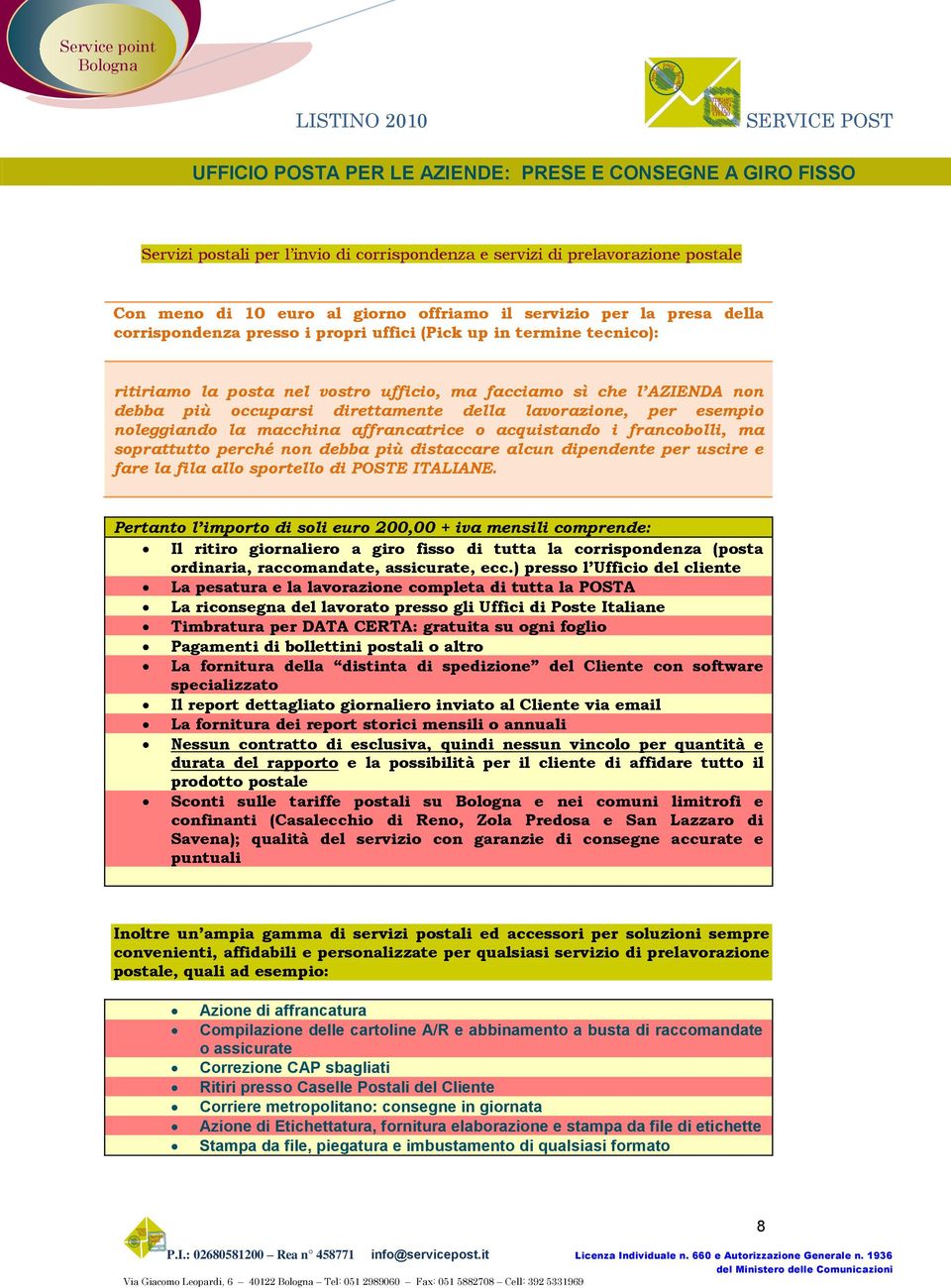 lavorazione, per esempio noleggiando la macchina affrancatrice o acquistando i francobolli, ma soprattutto perché non debba più distaccare alcun dipendente per uscire e fare la fila allo sportello di