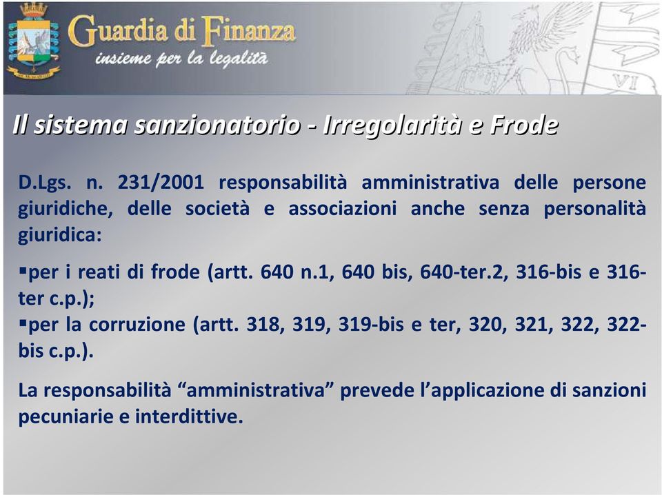 personalità giuridica: per i reati di frode (artt. 640 n.1, 640 bis, 640-ter.2, 316-bis e 316- ter c.p.); per la corruzione (artt.