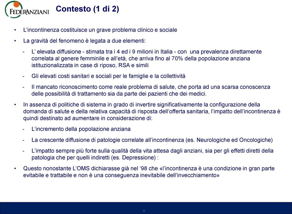 sanitari e sociali per le famiglie e la collettività - Il mancato riconoscimento come reale problema di salute, che porta ad una scarsa conoscenza delle possibilità di trattamento sia da parte dei