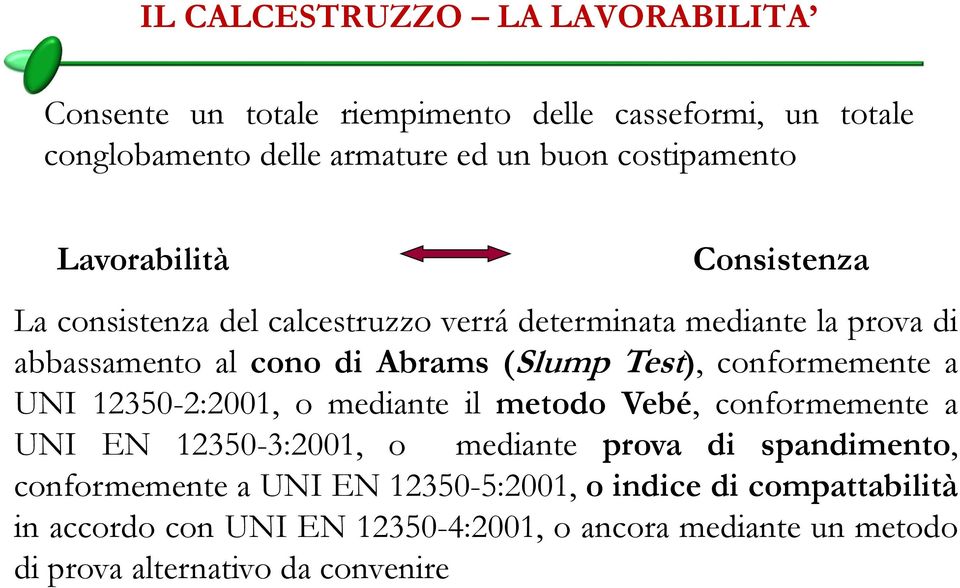 conformemente a UNI 12350-2:2001, o mediante il metodo Vebé, conformemente a UNI EN 12350-3:2001, o mediante prova di spandimento, conformemente