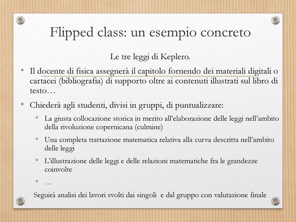 Chiederà agli studenti, divisi in gruppi, di puntualizzare: La giusta collocazione storica in merito all elaborazione delle leggi nell ambito della rivoluzione