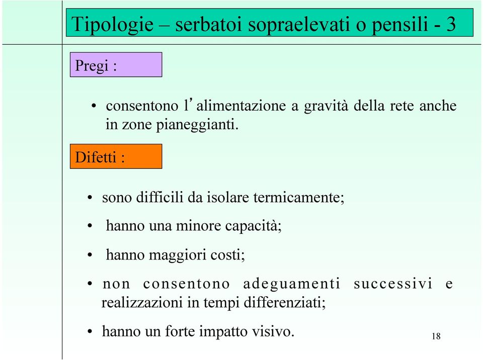 Difetti : sono difficili da isolare termicamente; hanno una minore capacità; hanno