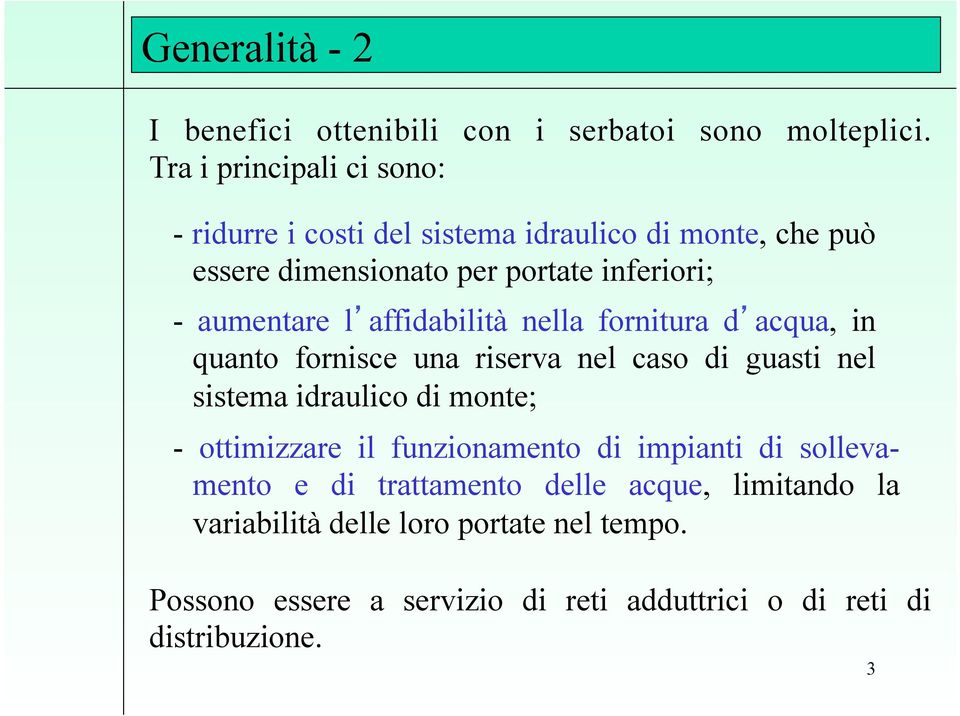 aumentare l affidabilità nella fornitura d acqua, in quanto fornisce una riserva nel caso di guasti nel sistema idraulico di monte; -