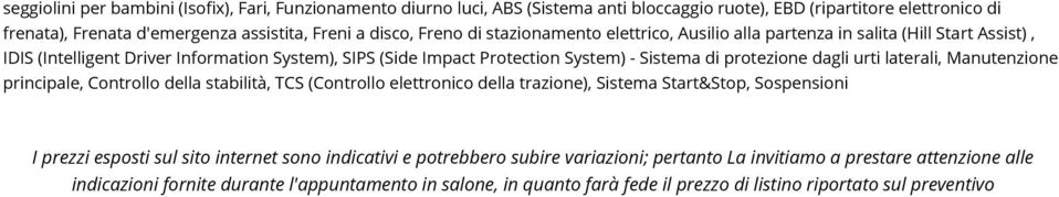 urti laterali, Manutenzione principale, Controllo della stabilità, TCS (Controllo elettronico della trazione), Sistema Start&Stop, Sospensioni I prezzi esposti sul sito internet sono indicativi e