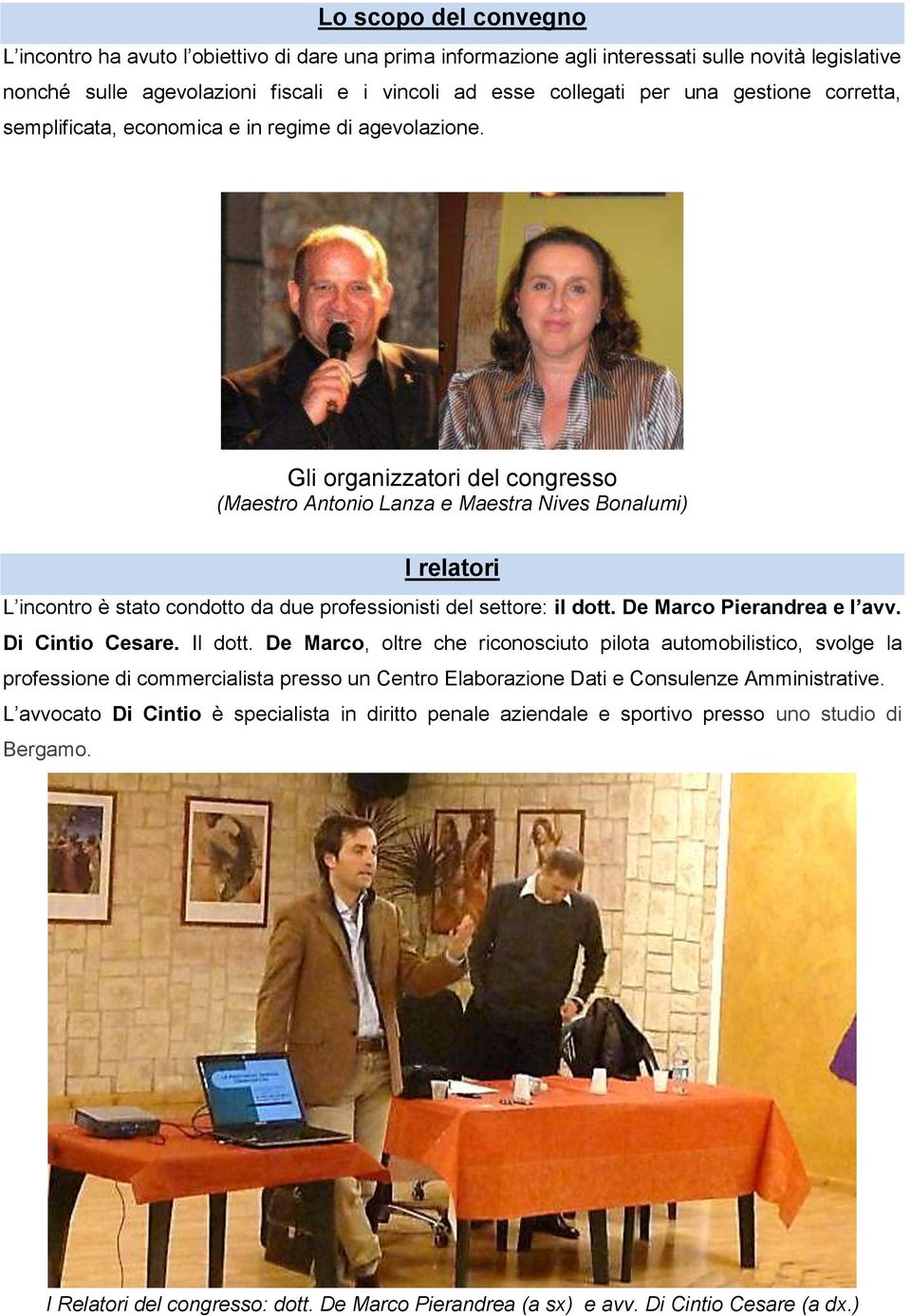 Gli organizzatori del congresso (Maestro Antonio Lanza e Maestra Nives Bonalumi) I relatori L incontro è stato condotto da due professionisti del settore: il dott. De Marco Pierandrea e l avv.