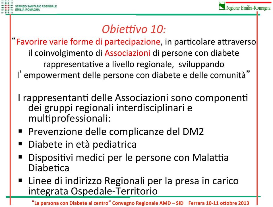 Associazioni sono componena dei gruppi regionali interdisciplinari e mulaprofessionali: Prevenzione delle complicanze del DM2 Diabete in