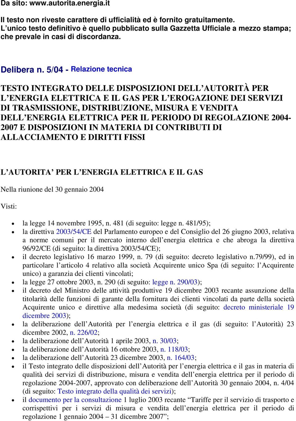 5/04 - Relazione tecnica TESTO INTEGRATO DELLE DISPOSIZIONI DELL AUTORITÀ PER L ENERGIA ELETTRICA E IL GAS PER L EROGAZIONE DEI SERVIZI DI TRASMISSIONE, DISTRIBUZIONE, MISURA E VENDITA DELL ENERGIA