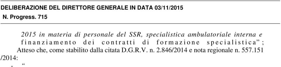 151 /2014: - [ ] anche per l anno 2015, non saranno soggette alle predette procedure autorizzative le assunzioni di personale dipendente a tempo determinato o con rapporti di natura libero