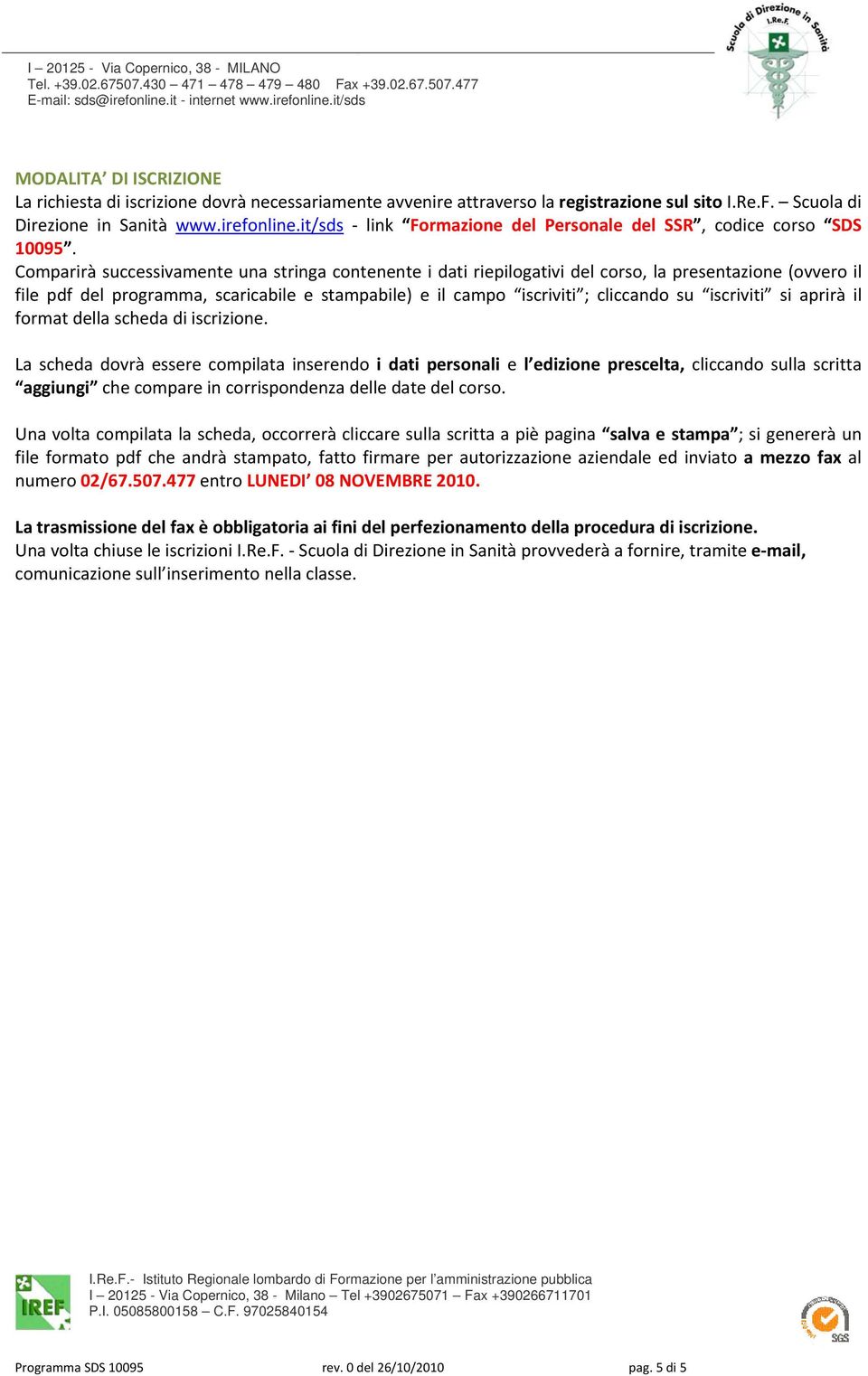 Comparirà successivamente una stringa contenente i dati riepilogativi del corso, la presentazione (ovvero il file pdf del programma, scaricabile e stampabile) e il campo iscriviti ; cliccando su