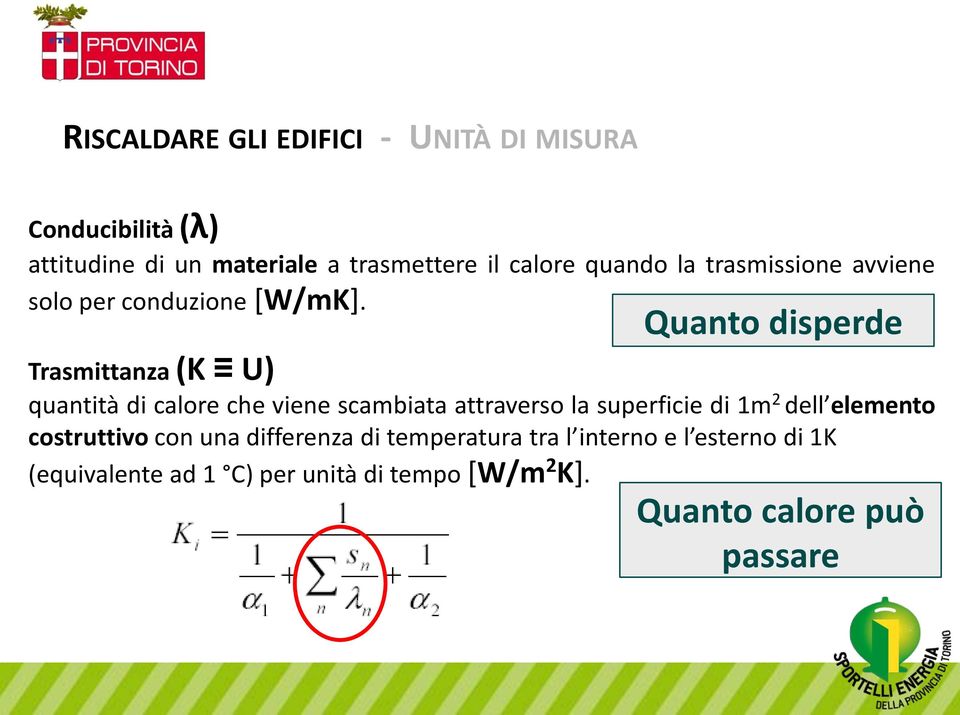 Quanto disperde Trasmittanza (K U) quantità di calore che viene scambiata attraverso la superficie di 1m 2