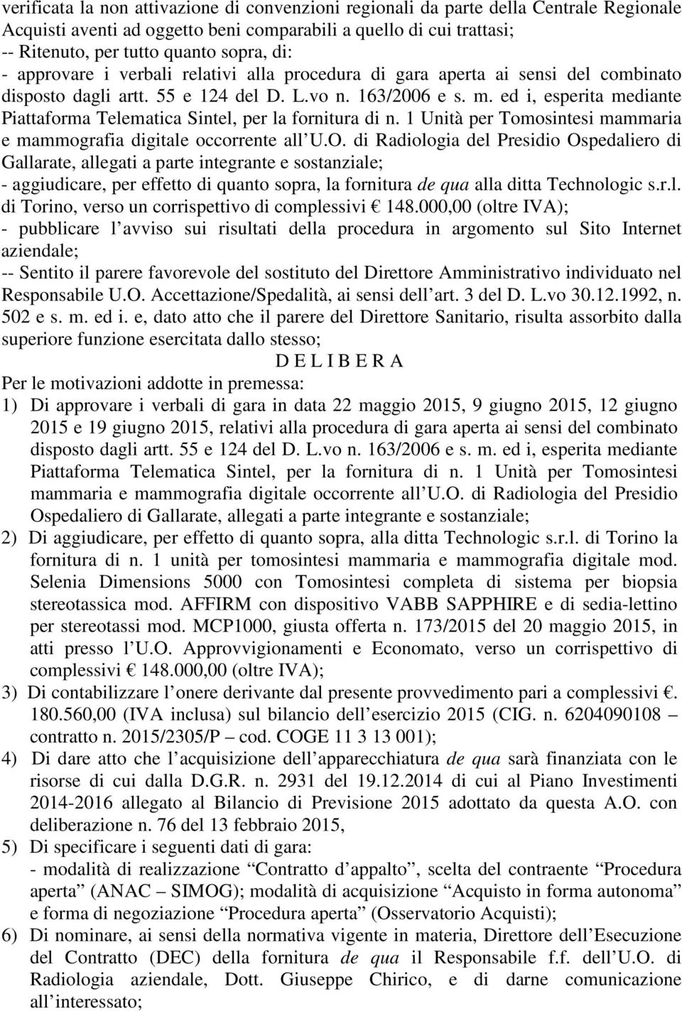 ed i, esperita mediante Piattaforma Telematica Sintel, per la fornitura di n. 1 Unità per Tomosintesi mammaria e mammografia digitale occorrente all U.O.