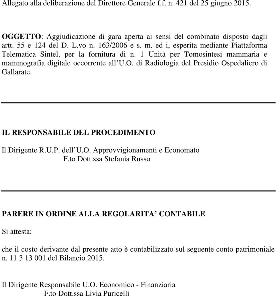 di Radiologia del Presidio Ospedaliero di Gallarate. IL RESPONSABILE DEL PROCEDIMENTO Il Dirigente R.U.P. dell U.O. Approvvigionamenti e Economato F.to Dott.