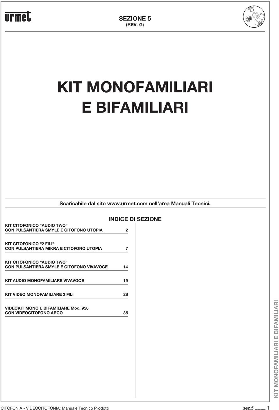 MIKR E CITOFONO UTOPI 7 KIT CITOFONICO UDIO TWO CON PULSNTIER SMYLE E CITOFONO VIVVOCE 4 KIT UDIO MONOFMILIRE