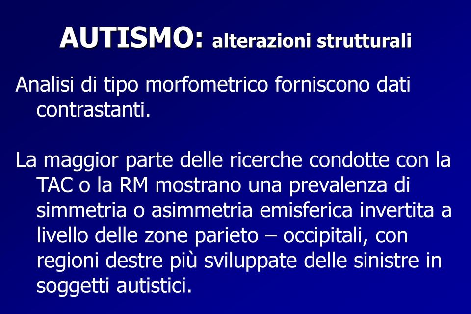 La maggior parte delle ricerche condotte con la TAC o la RM mostrano una prevalenza