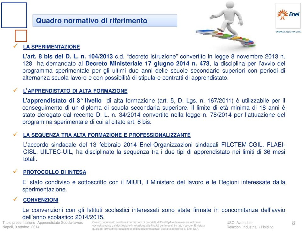 473, la disciplina per l avvio del programma sperimentale per gli ultimi due anni delle scuole secondarie superiori con periodi di alternanza scuola-lavoro e con possibilità di stipulare contratti di