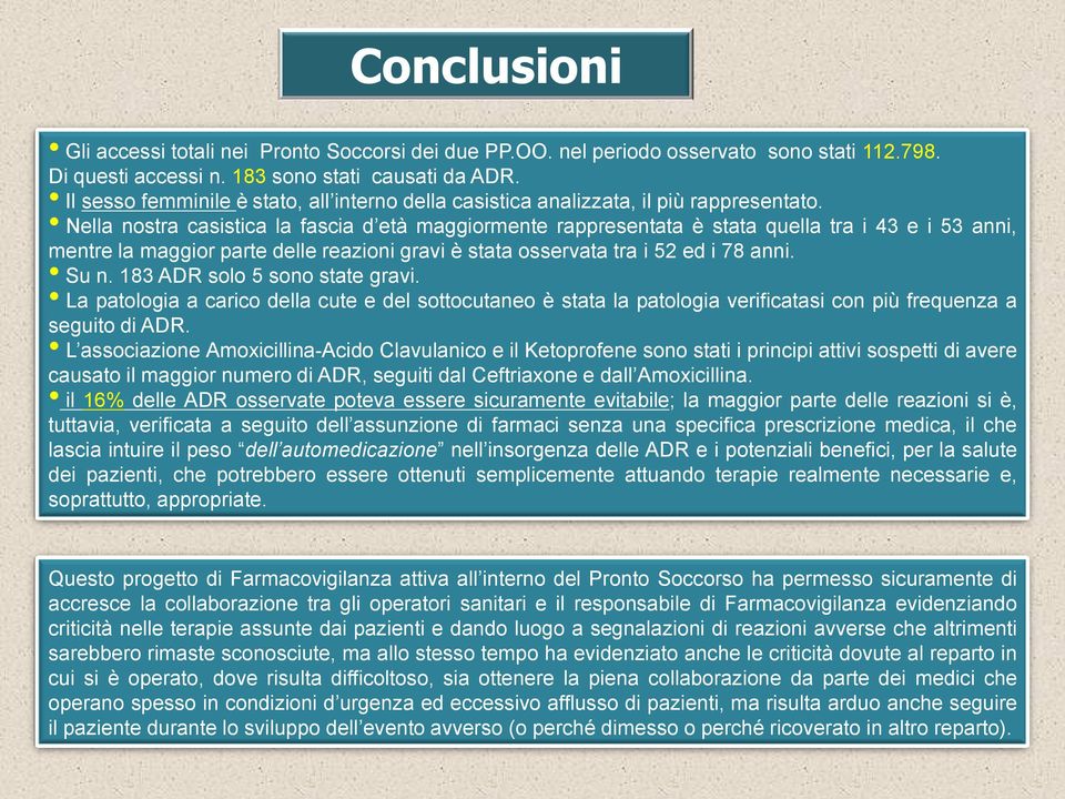 Nella nostra casistica la fascia d età maggiormente rappresentata è stata quella tra i 43 e i 53 anni, mentre la maggior parte delle reazioni gravi è stata osservata tra i 52 ed i 78 anni. Su n.