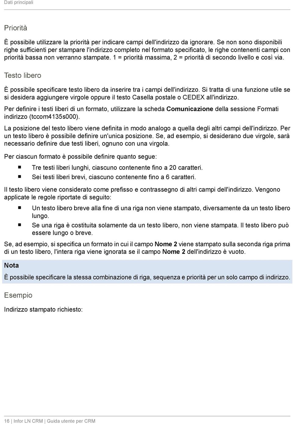 1 = priorità massima, 2 = priorità di secondo livello e così via. Testo libero È possibile specificare testo libero da inserire tra i campi dell'indirizzo.