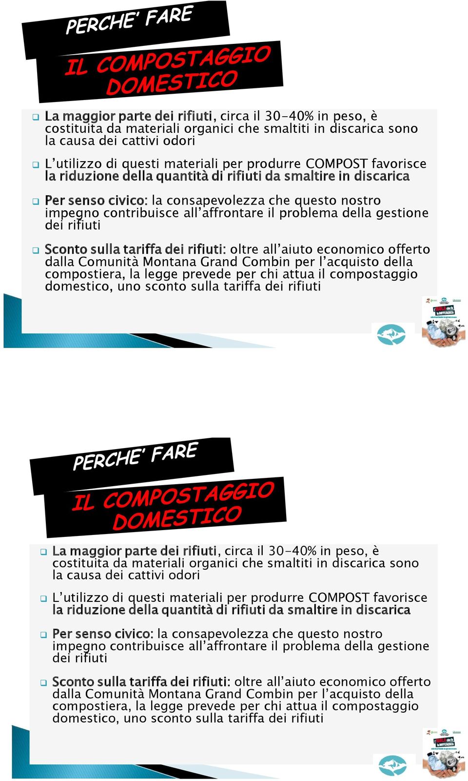 rifiuti Sconto sulla tariffa dei rifiuti: oltre all aiuto economico offerto dalla Comunità Montana Grand Combin per l acquisto della compostiera, la legge prevede per chi attua il compostaggio