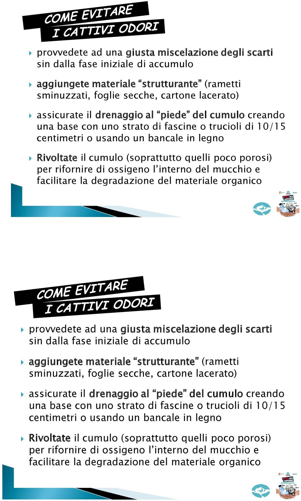 ossigeno l interno del mucchio e facilitare la degradazione del materiale organico   ossigeno l interno del mucchio e facilitare la degradazione del materiale organico