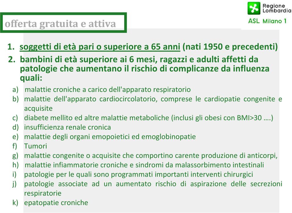 malattie dell'apparato cardiocircolatorio, comprese le cardiopatie congenite e acquisite c) diabete mellito ed altre malattie metaboliche(inclusi gli obesi con BMI>30.