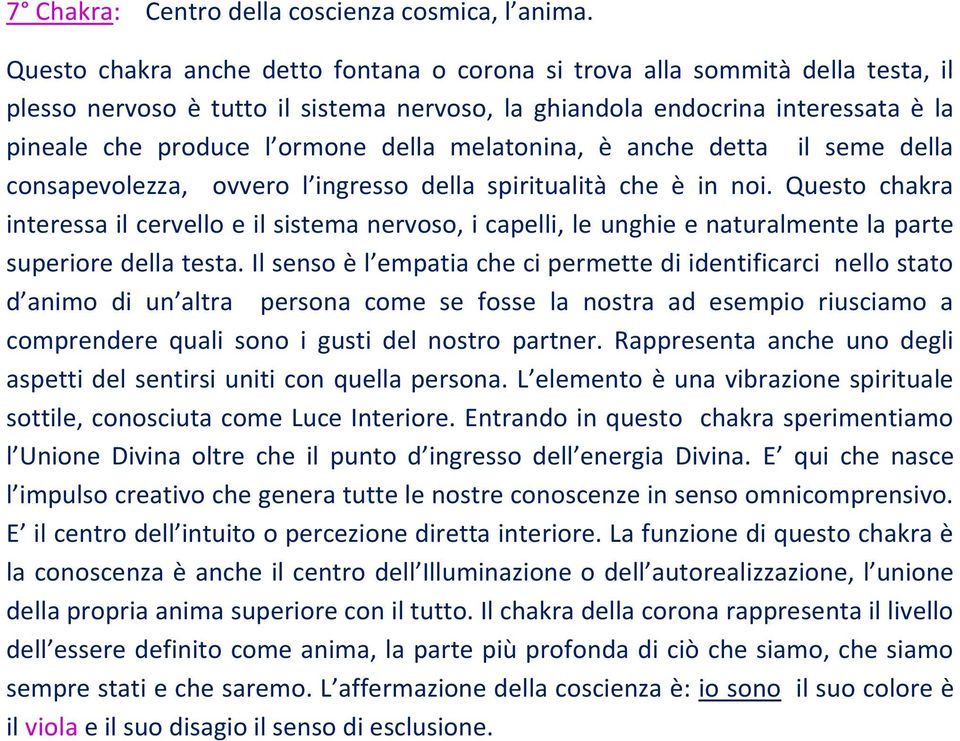 melatonina, è anche detta il seme della consapevolezza, ovvero l ingresso della spiritualità che è in noi.