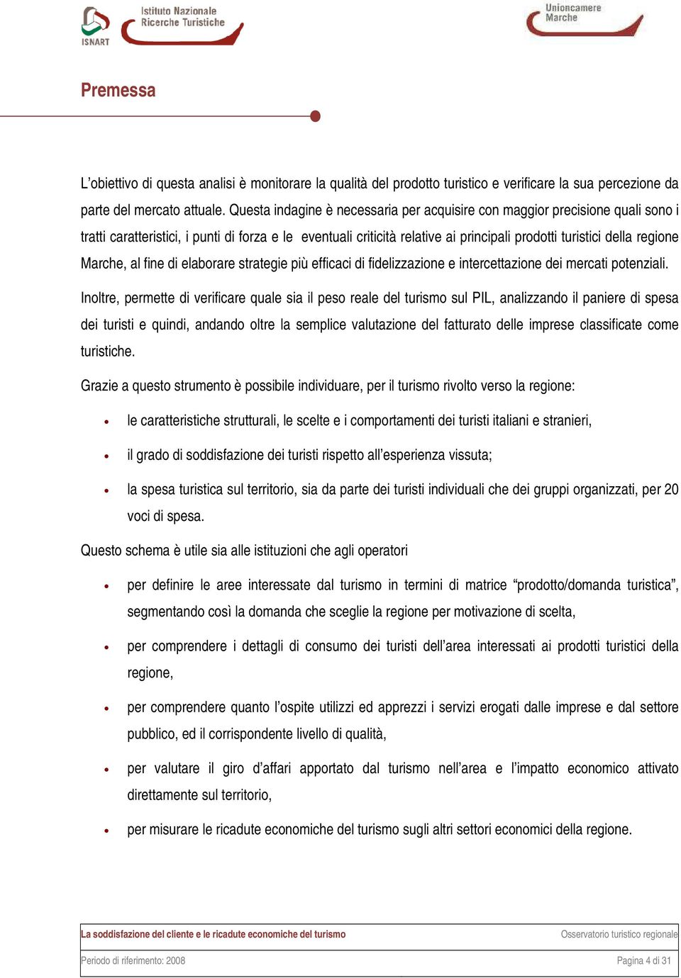 Marche, al fine di elaborare strategie più efficaci di fidelizzazione e intercettazione dei mercati potenziali.