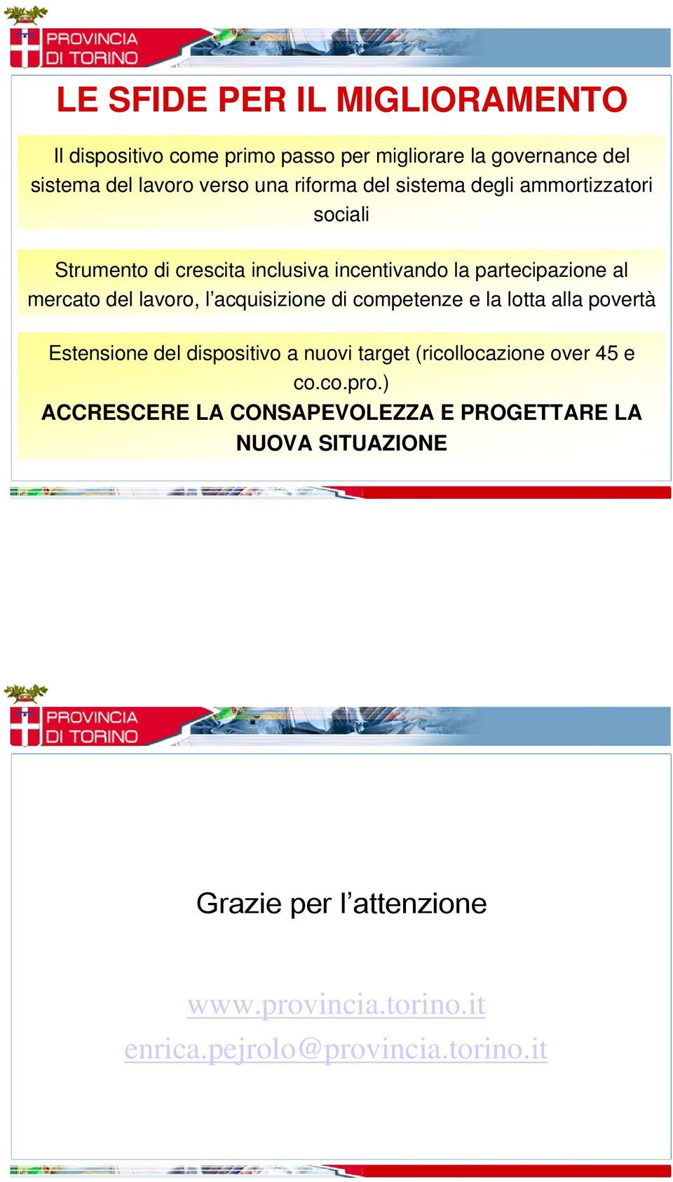 acquisizione di competenze e la lotta alla povertà Estensione del dispositivo a nuovi target (ricollocazione over 45 e co.co.pro.