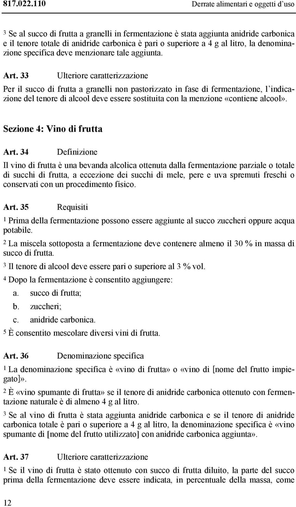 litro, la denominazione specifica deve menzionare tale aggiunta. Art.