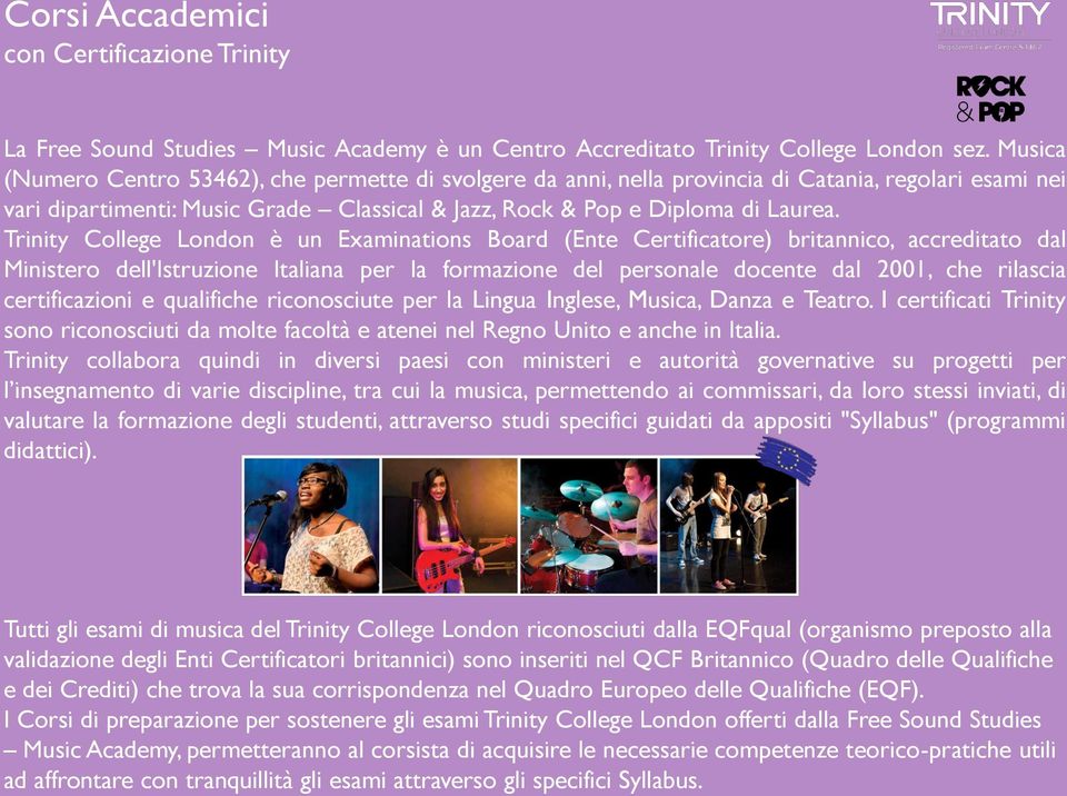 Trinity College London è un Examinations Board (Ente Certificatore) britannico, accreditato dal Ministero dell'istruzione Italiana per la formazione del personale docente dal 2001, che rilascia
