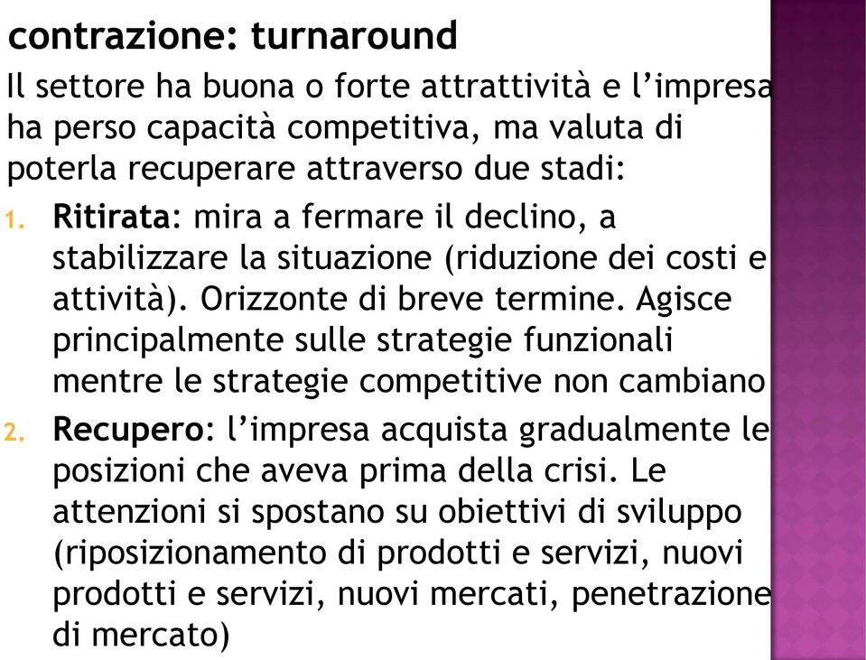 Agisce principalmente sulle strategie funzionali mentre le strategie competitive non cambiano 2.