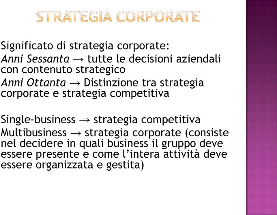 Single-business strategia competitiva Multibusiness strategia corporate (consiste nel decidere