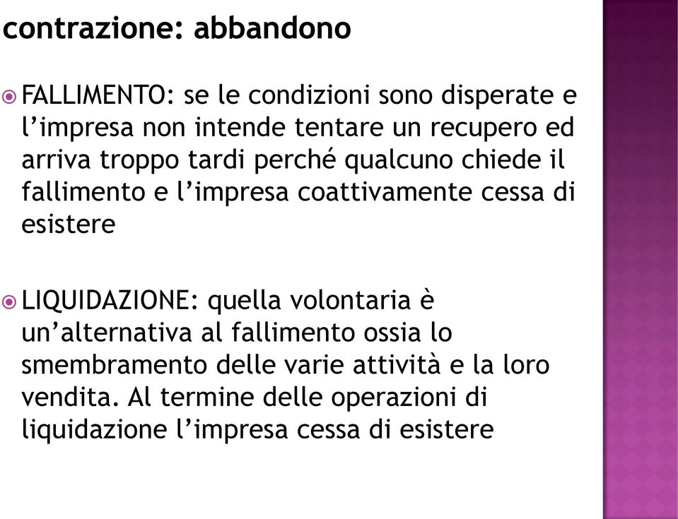 esistere LIQUIDAZIONE: quella volontaria è un alternativa al fallimento ossia lo smembramento