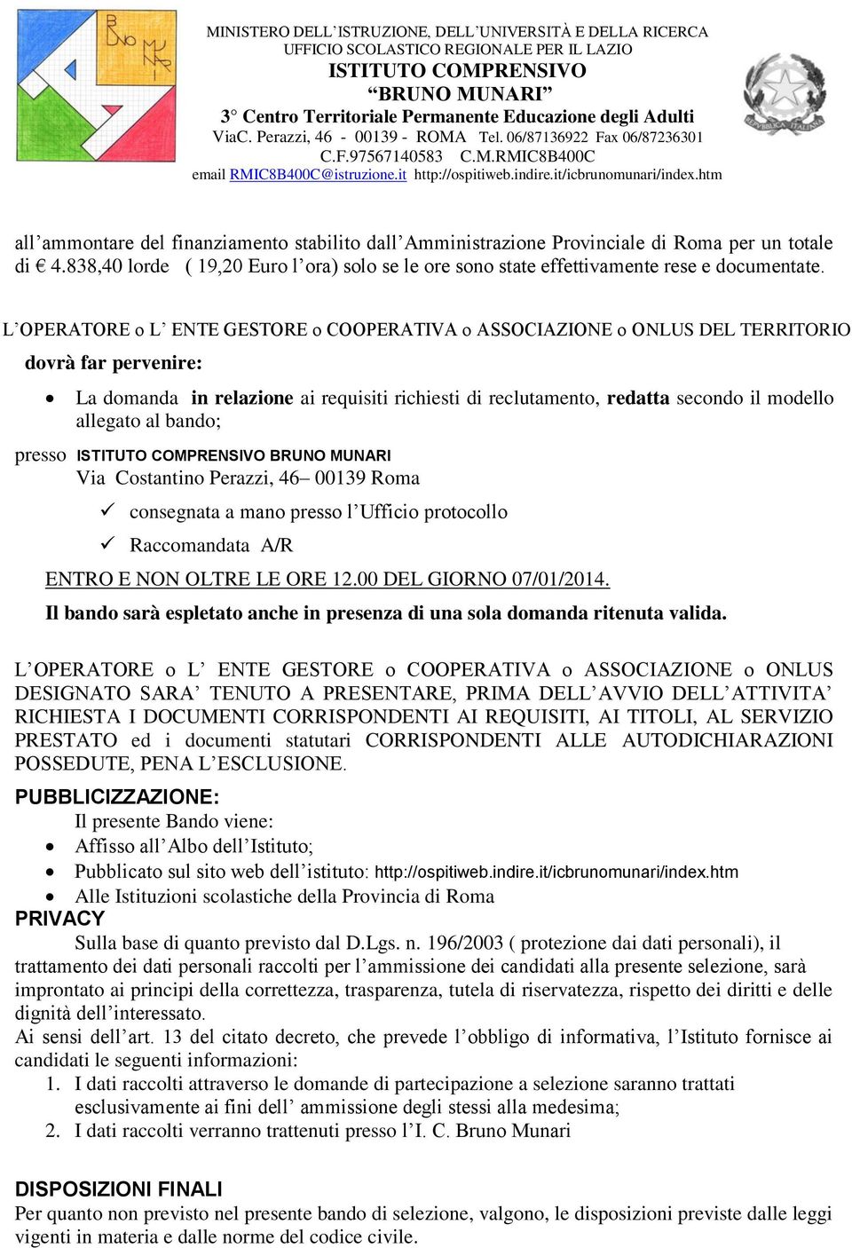 allegato al bando; presso BRUNO MUNARI Via Costantino Perazzi, 46 00139 Roma consegnata a mano presso l Ufficio protocollo Raccomandata A/R ENTRO E NON OLTRE LE ORE 12.00 DEL GIORNO 07/01/2014.
