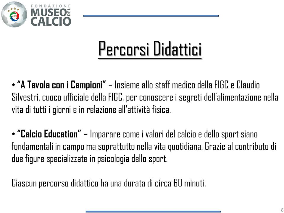 Calcio Education Imparare come i valori del calcio e dello sport siano fondamentali in campo ma soprattutto nella vita