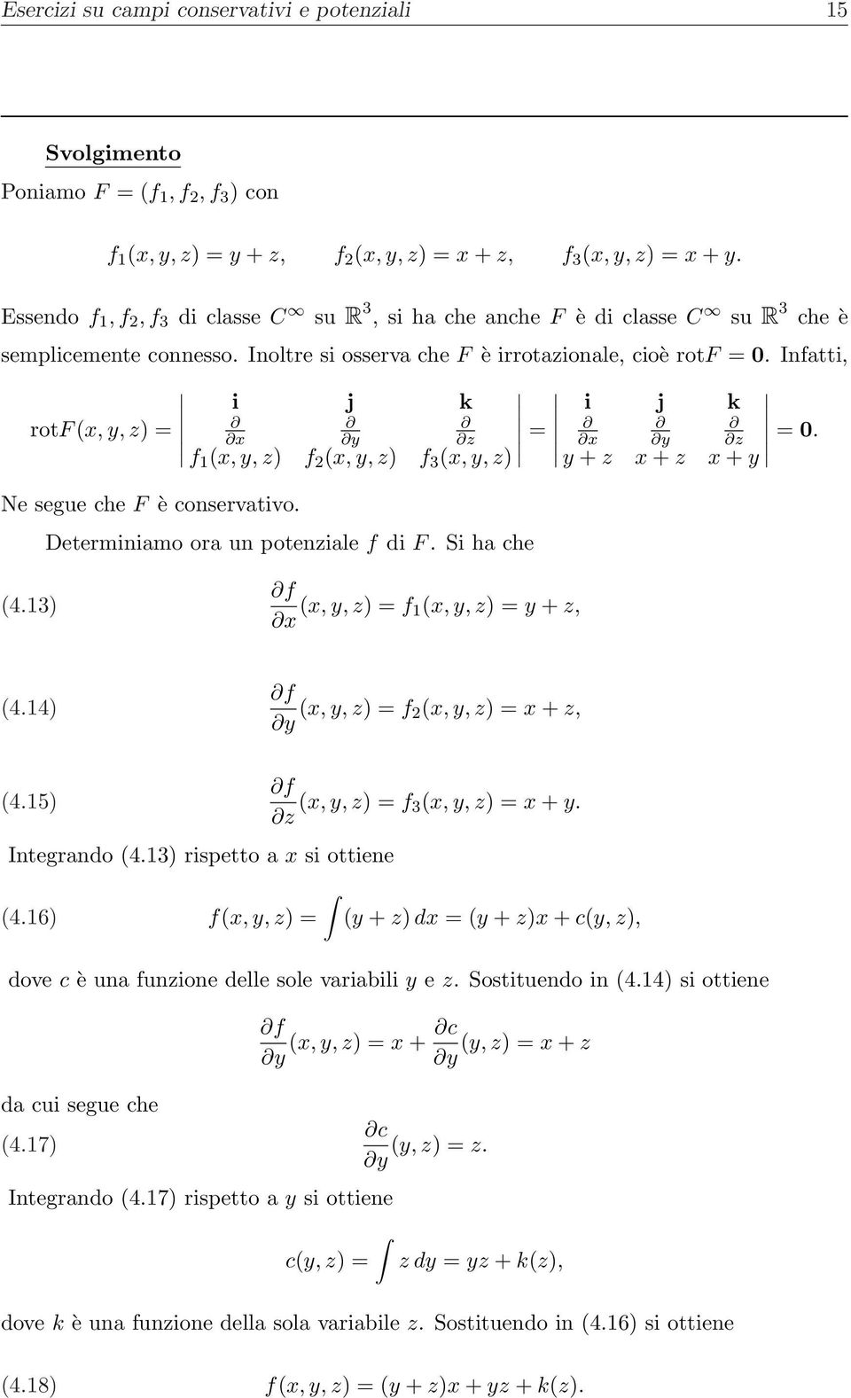 Infatti, i j k rotf, y, z) = y z = i j k y z =. f 1, y, z) f 2, y, z) f 3, y, z) y + z + z + y Ne segue che F è conservativo. eterminiamo ora un potenziale f di F. Si ha che 4.